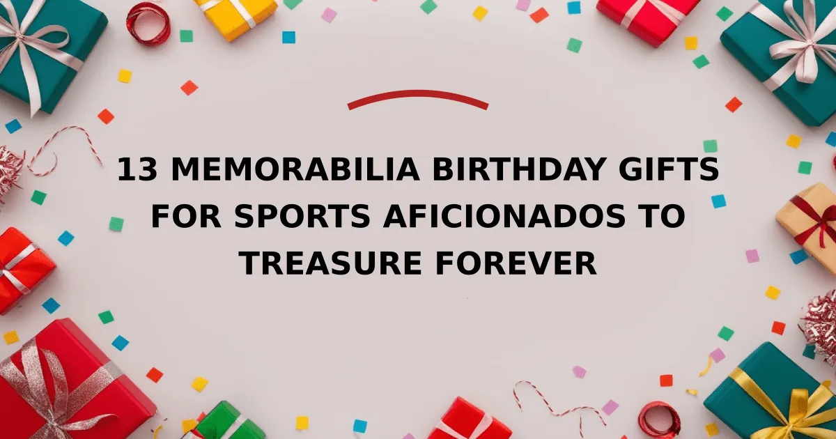 13 Memorabilia Birthday Gifts for Sports Aficionados to Treasure Forever